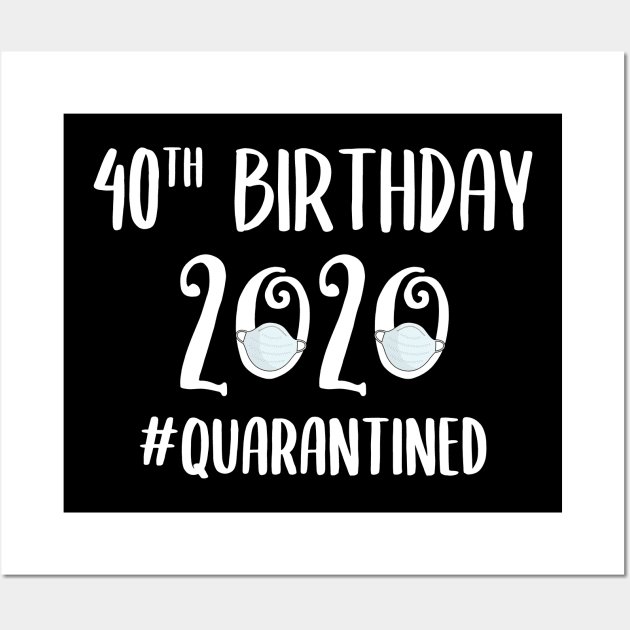 40th Birthday 2020 Quarantined Wall Art by quaranteen